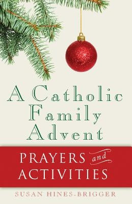 A Catholic Family Advent: Prayers and Activities by Hines-Brigger, Susan
