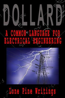 A Common Language for Electrical Engineering: Lone Pine Writings by Dollard, Eric P.