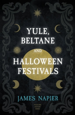 Yule, Beltane, and Halloween Festivals (Folklore History Series) by Napier, James