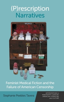 (P)Rescription Narratives: Feminist Medical Fiction and the Failure of American Censorship by Peebles Tavera, Stephanie