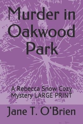 Murder in Oakwood Park: A Rebecca Snow Cozy Mystery LARGE PRINT by O'Brien, Jane T.