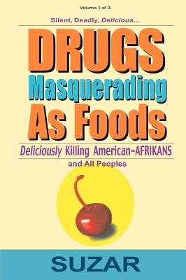 Drugs Masquerading as Foods: Deliciously Killing American-Afrikans and All Peoples by Suzar