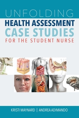 Unfolding Health Assessment Case Studies for the Student Nurse by Maynard, Kristi