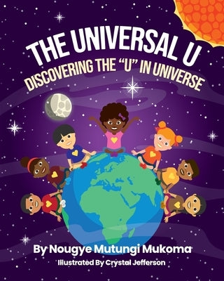 The Universal U: Discovering the U in Universe by Mukoma, Nougye Mutungi