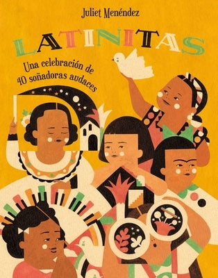 Latinitas: Una Celebración de 40 Soñadoras Audaces = Latinitas by Men&#233;ndez, Juliet
