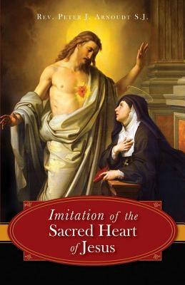 The Imitation of the Sacred Heart of Jesus by Arnoudt, Peter J.