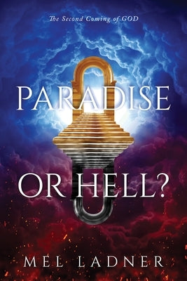 Paradise or Hell?: The Second Coming of GOD by Ladner, Mel