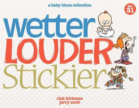 Wetter, Louder, Stickier: A Baby Blues Collection by Kirkman, Rick