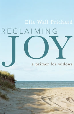 Reclaiming Joy: A Primer for Widows by Prichard, Ella Wall