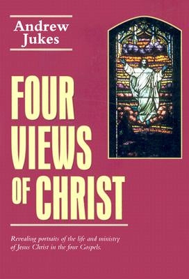 Four Views of Christ by Jukes, Andrew