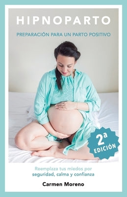 Hipnoparto: Preparación para un parto positivo by Moreno, Carmen