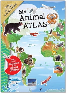 My Animal Atlas: A Fun, Fabulous Guide for Children to the Animals of the World by Smunket, Isadora