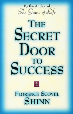 The Secret Door to Success: By the Author of the Game of Life by Shinn, Florence Scovel