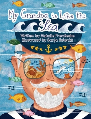 My Grandpa is Like the Sea by Franceska, Natalie