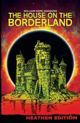 The House on the Borderland (Heathen Edition) by Hodgson, William Hope