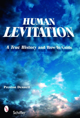 Human Levitation: A True History and How-To Manual by Dennett, Preston