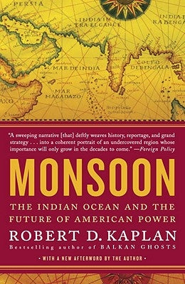 Monsoon: The Indian Ocean and the Future of American Power by Kaplan, Robert D.