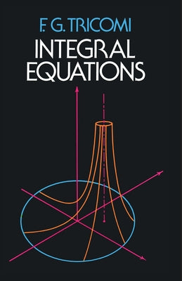 Integral Equations by Tricomi, F. G.