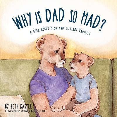 Why is Dad So Mad? by Kastle, Seth