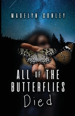 All of the Butterflies Died by Conley, Madelyn