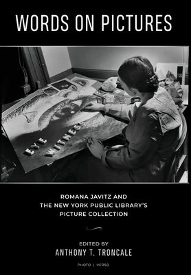 Words on Pictures: Romana Javitz and the New York Public Library's Picture Collection by Troncale, Anthony T.
