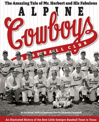 The Amazing Tale of Mr. Herbert and His Fabulous Alpine Cowboys Baseball Club: An Illustrated History of the Best Little Semipro Baseball Team in Texa by Stout, Dj