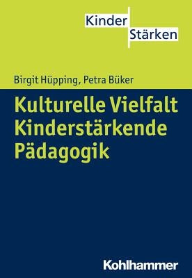 Kulturelle Vielfalt. Kinderstarkende Padagogik by Buker, Petra