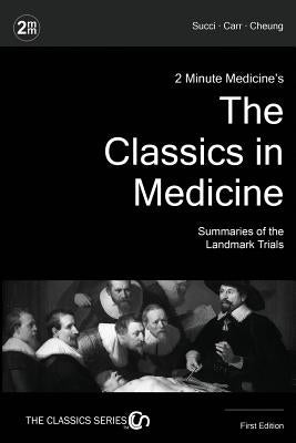 2 Minute Medicine's The Classics in Medicine: Summaries of the Landmark Trials, 1e (The Classics Series) by Succi, Marc D.