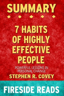 Summary of The 7 Habits of Highly Effective People: Powerful Lessons in Personal Change by Stephen Covey Fireside Reads by Reads, Fireside