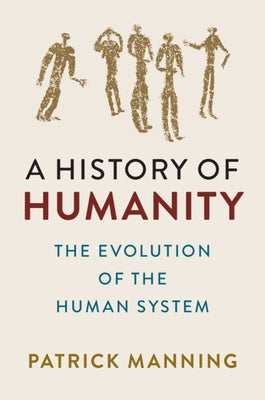 A History of Humanity: The Evolution of the Human System by Manning, Patrick