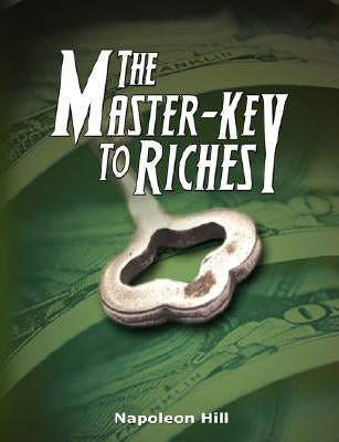 The Master-Key to Riches by Hill, Napoleon