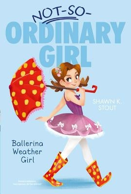 Ballerina Weather Girl: Volume 1 by Stout, Shawn K.