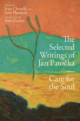 The Selected Writings of Jan Patocka: Care for the Soul by Patocka, Jan