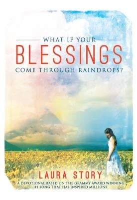 What If Your Blessings Come Through Raindrops by Story, Laura