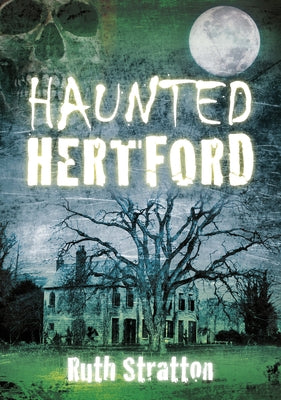 Haunted Hertford by Stratton, Ruth