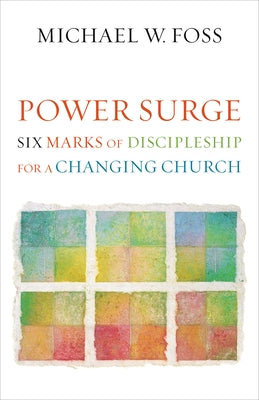 Power Surge: Six Marks of Discipleship for a Changing Church by Foss, Michael W.