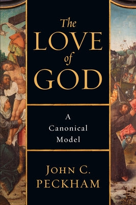 The Love of God: A Canonical Model by Peckham, John C.
