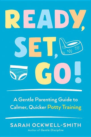 Ready, Set, Go!: A Gentle Parenting Guide to Calmer, Quicker Potty Training by Ockwell-Smith, Sarah