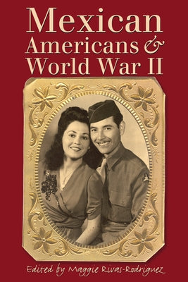 Mexican Americans & World War II by Rivas-Rodr&#237;guez, Maggie