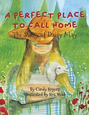 A Perfect Place to Call Home: The Story of Daisy May by Webb, Ros