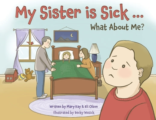 My Sister is Sick, What About Me? by Olson, Mary Kay