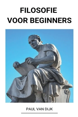 Filosofie voor Beginners by Dijk, Paul Van