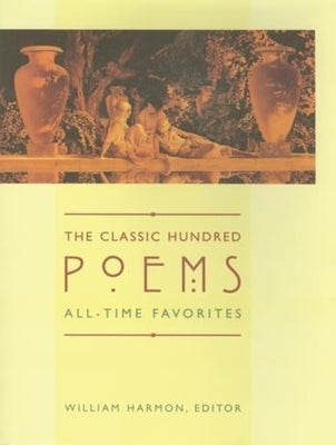 The Classic Hundred Poems: All-Time Favorites by Harmon, William