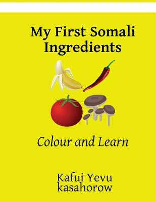 My First Somali Ingredients: Colour and Learn by Kasahorow