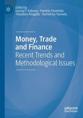 Money, Trade and Finance: Recent Trends and Methodological Issues by Kokores, Ioanna T.