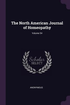The North American Journal of Homeopathy; Volume 54 by Anonymous