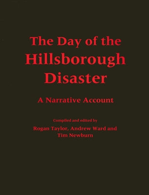 The Day of the Hillsborough Disaster: A Narrative Account by Taylor, Rogan