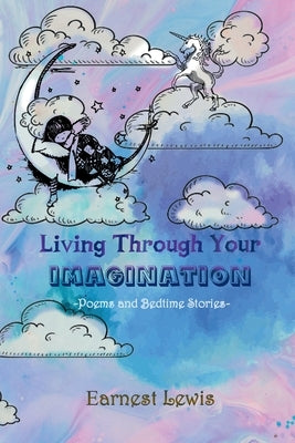 Living Through Your Imagination by Lewis, Earnest