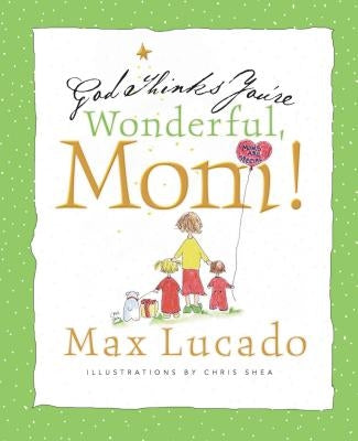 God Thinks You're Wonderful, Mom! by Lucado, Max