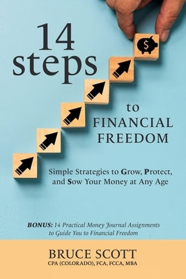14 Steps to Financial Freedom: Simple Strategies to Grow, Protect, and Sow Your Money at Any Age by Scott, Bruce